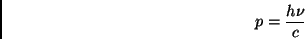 \begin{displaymath} p=\frac{h\nu }{c}\end{displaymath}