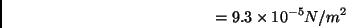 \begin{displaymath} =9.3\times 10^{-5}N/m^{2}\end{displaymath}