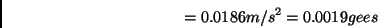 \begin{displaymath} =0.0186m/s^{2}=0.0019gees\end{displaymath}