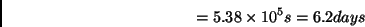 \begin{displaymath} =5.38\times 10^{5}s=6.2days\end{displaymath}