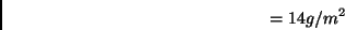 \begin{displaymath} =14g/m^{2}\end{displaymath}