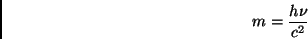 \begin{displaymath} m=\frac{h\nu }{c^{2}}\end{displaymath}